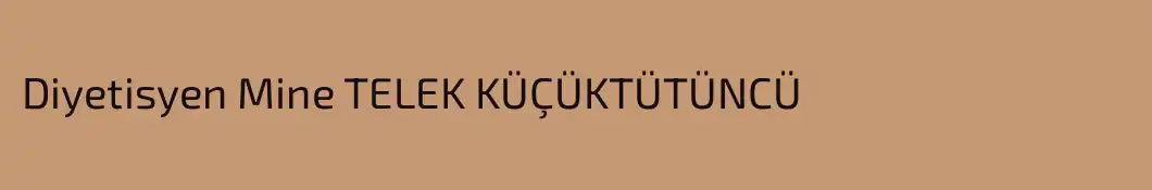 Diyetisyen Mine TELEK KÜÇÜKTÜTÜNCÜ